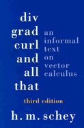 DIV, Grad, Curl, & All That: An Informal Text on Vector Calculus