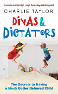 Divas & Dictators: The Secrets to Having a Much Better Behaved Child