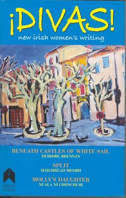 Divas!: New Irish Women's Writing - Brennan, Deirdre, and Medbh, Maighread, and Chonchuir, Nuala