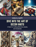 Dive into the Art of Decor Knots: A Book for Crafting Distinctive Jewelry and Accessories