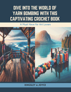 Dive into the World of Yarn Bombing with this Captivating Crochet Book: A Must Have for Art Lovers