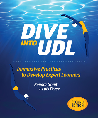 Dive Into Udl, Second Edition: Immersive Practices to Develop Expert Learners - Grant, Kendra, and Perez, Luis