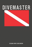 Divemaster: Scuba Dive Log Book 100 Dives (6" X 9")