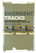 Divergent Tracks: How Three Film Communities Revolutionized Digital Film Sound