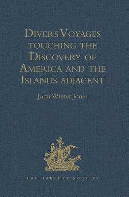 Divers Voyages touching the Discovery of America and the Islands adjacent: Collected and published by Richard Hakluyt, Prebendary of Bristol, in the Year 1582 - Jones, John Winter (Editor)