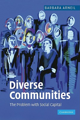 Diverse Communities: The Problem with Social Capital - Arneil, Barbara