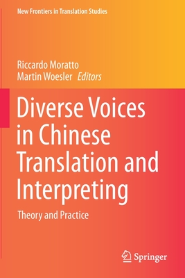 Diverse Voices in Chinese Translation and Interpreting: Theory and Practice - Moratto, Riccardo (Editor), and Woesler, Martin (Editor)