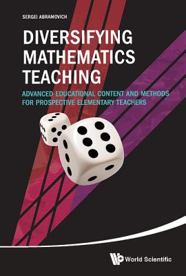 Diversifying Mathematics Teaching: Advanced Educational Content and Methods for Prospective Elementary Teachers - Abramovich, Sergei