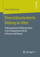 Diversittsorientierte Bildung im Alter: Selbstorganisierte Bildungsarbeit in der Evangelischen Kirche in Hessen und Nassau