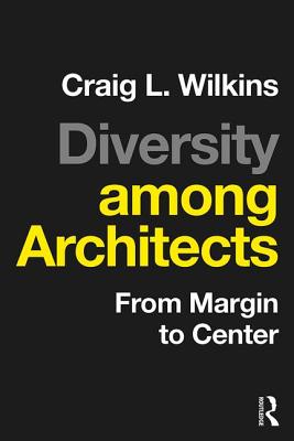 Diversity among Architects: From Margin to Center - Wilkins, Craig