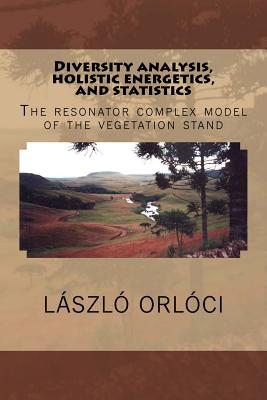 Diversity analysis, holistic energetics, and statistics: The resonator complex model of the vegetation stand - Orloci Frsc, Laszlo