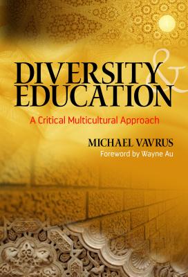 Diversity and Education: A Critical Multicultural Approach - Vavrus, Michael, and Au, Wayne (Foreword by), and Banks, James a (Editor)