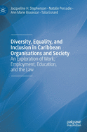 Diversity, Equality, and Inclusion in Caribbean Organisations and Society: An Exploration of Work, Employment, Education, and the Law