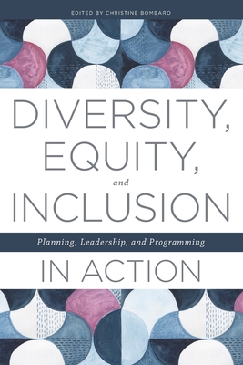 Diversity, Equity, and Inclusion in Action: Planning, Leadership, and Programming - Bombaro, Christine (Editor)