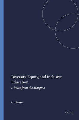 Diversity, Equity, and Inclusive Education: A Voice from the Margins - Gause, C P