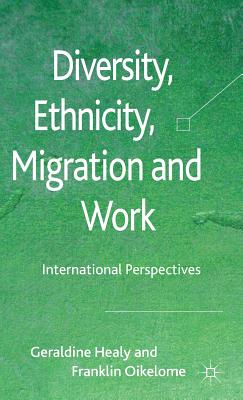 Diversity, Ethnicity, Migration and Work: International Perspectives - Healy, G., and Oikelome, F.