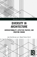 Diversity in Architecture: Intersectionality, Affective Politics, and Creating Change