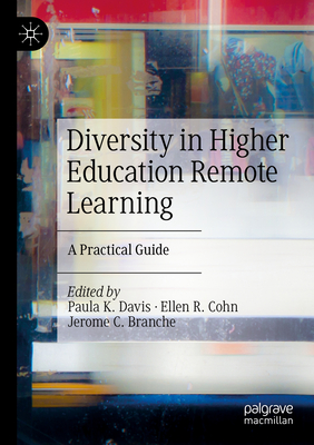 Diversity in Higher Education Remote Learning: A Practical Guide - Davis, Paula K. (Editor), and Cohn, Ellen R. (Editor), and Branche, Jerome C. (Editor)