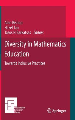 Diversity in Mathematics Education: Towards Inclusive Practices - Bishop, Alan (Editor), and Tan, Hazel (Editor), and Barkatsas, Tasos N (Editor)