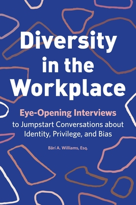 Diversity in the Workplace: Eye-Opening Interviews to Jumpstart Conversations about Identity, Privilege, and Bias - Williams, Br a