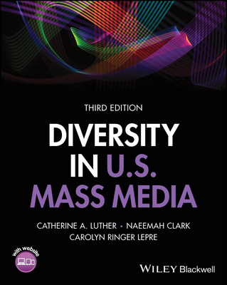 Diversity in U.S. Mass Media - Luther, Catherine A., and Clark, Naeemah, and Lepre, Carolyn Ringer