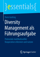 Diversity Management ALS Fuhrungsaufgabe: Potenziale Multikultureller Kooperation Erkennen Und Nutzen