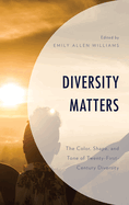 Diversity Matters: The Color, Shape, and Tone of Twenty-First-Century Diversity