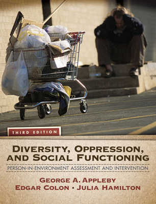 Diversity, Oppression, and Social Functioning: Person-In-Environment Assessment and Intervention - Appleby, George, and Colon, Edgar, and Hamilton, Julia