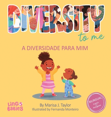 Diversity to me/ a diversidade para mim: Bilingual Children's book English Portuguese for kids ages 3-7/Livro infantil bil?ngue ingl?s portugu?s para crian?as de 3 a 7 anos/livros em portugu?s crian?a - Taylor, Marisa J, and Monteiro, Fernanda (Illustrator), and Louren?o, Dina (Translated by)