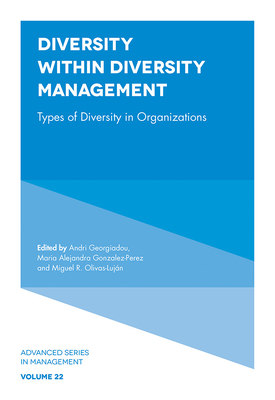 Diversity Within Diversity Management: Types of Diversity in Organizations - Georgiadou, Andri, Dr. (Editor), and Gonzalez-Perez, Maria Alejandra, Prof. (Editor), and Olivas-Lujn, Miguel R (Editor)