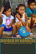 Divided by Borders: Mexican Migrants and Their Children