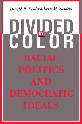 Divided by Color: Racial Politics and Democratic Ideals - Kinder, Donald R, and Sanders, Lynn M