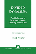 Divided Dynamism: The Diplomacy of Separated Nations: Germany, Korea, and China