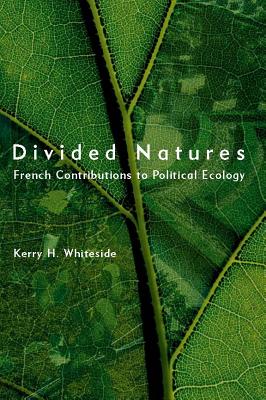 Divided Natures: French Contributions to Political Ecology - Whiteside, Kerry H