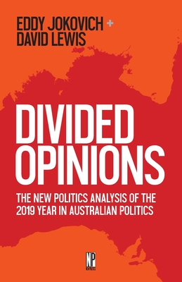 Divided Opinions: The New Politics analysis of the 2019 year in Australian politics - Jokovich, Eddy, and Lewis, David