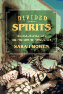 Divided Spirits: Tequila, Mezcal, and the Politics of Production Volume 56