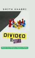 Divided We Stand: Reason Over Religion, Region and Politics