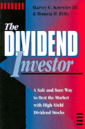 Dividend Investor: A Safe and Sure Way to Beat the Market with High Yield Dividend Stocks