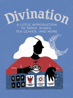 Divination: A Little Introduction to Tarot, Runes, Tea Leaves, and More - O'Neil, Ivy