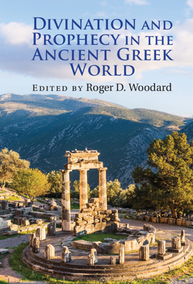 Divination and Prophecy in the Ancient Greek World - Woodard, Roger D (Editor)