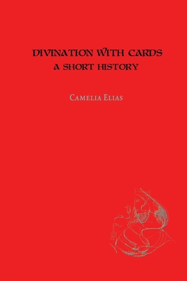 Divination with Cards: A Short History - Elias, Camelia