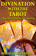 Divination with the Tarot: A Beginner's Guide to Tarot Reading