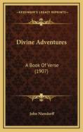 Divine Adventures: A Book of Verse (1907)