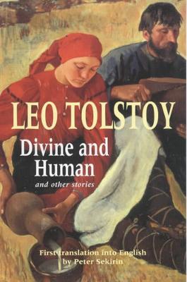 Divine and Human: AND Other Stories - Tolstoy, Leo, and Sekirin, Peter (Translated by)