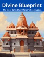 Divine Blueprint: The Story Behind Ram Mandir's Construction