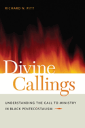Divine Callings: Understanding the Call to Ministry in Black Pentecostalism