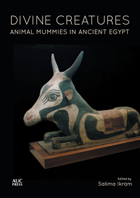 Divine Creatures: Animal Mummies in Ancient Egypt - Ikram, Salima (Editor)