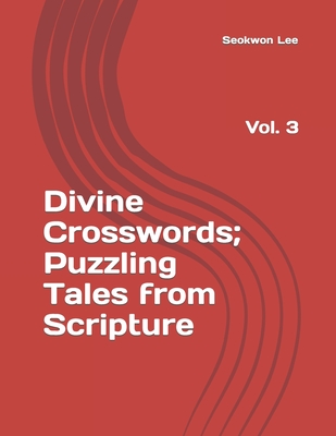 Divine Crosswords;Puzzling Tales from Scripture: Vol. 3 - Lee, Dongryool, and Lee, Seokwon