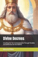 Divine Decrees: Unveiling the Ten Commandments Through Parables and Reflections for the Faithful