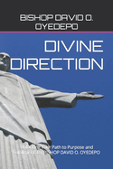 Divine Direction: Unlocking Your Path to Purpose and Fulfillment. By BISHOP DAVID O. OYEDEPO